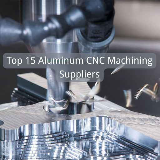 Top 15 Aluminum CNC Machining Suppliers